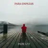 Pepe Gtz - Para Empezar - Single